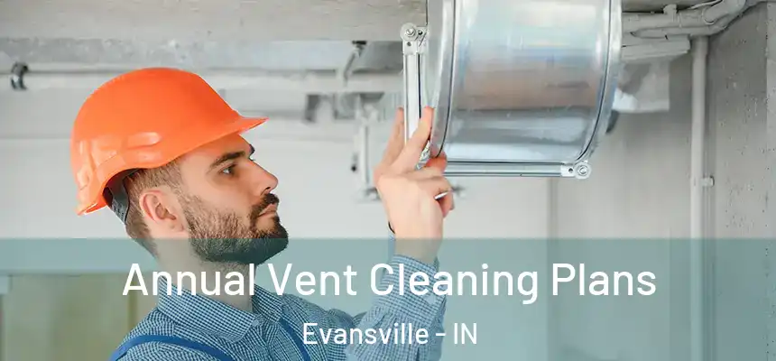 Annual Vent Cleaning Plans Evansville - IN