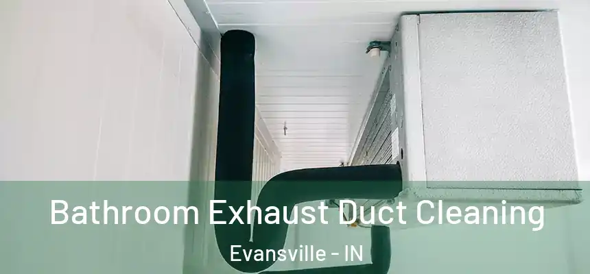 Bathroom Exhaust Duct Cleaning Evansville - IN
