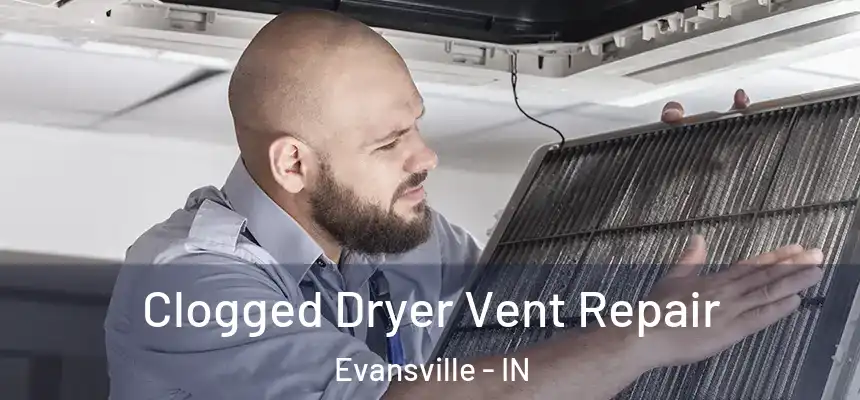 Clogged Dryer Vent Repair Evansville - IN