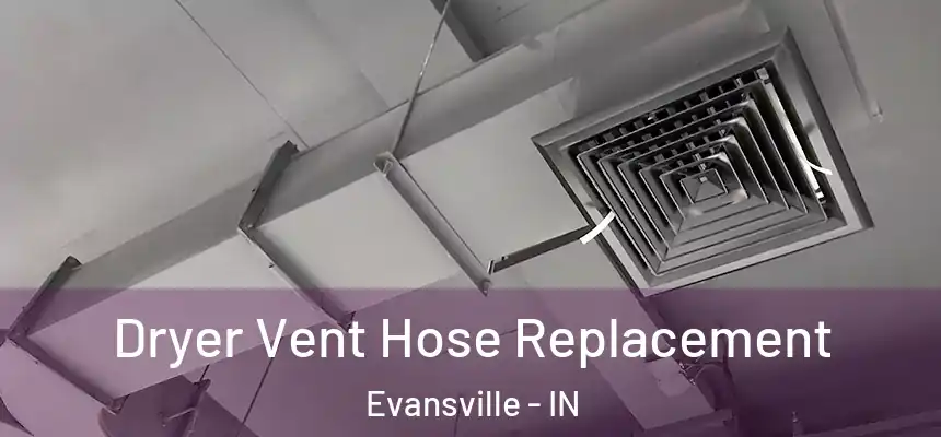  Dryer Vent Hose Replacement Evansville - IN