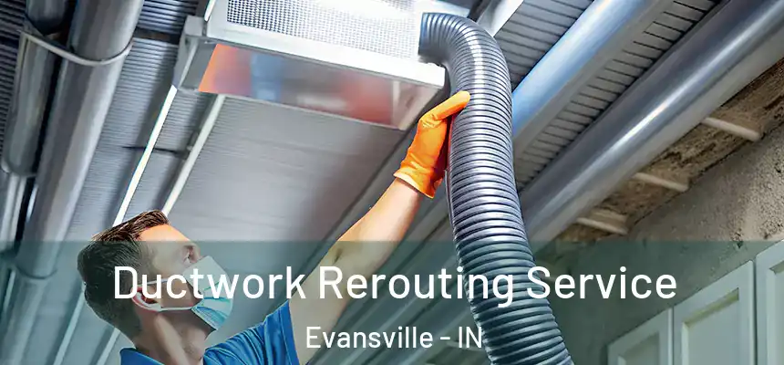  Ductwork Rerouting Service Evansville - IN