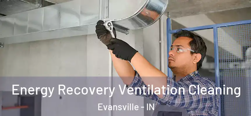Energy Recovery Ventilation Cleaning Evansville - IN