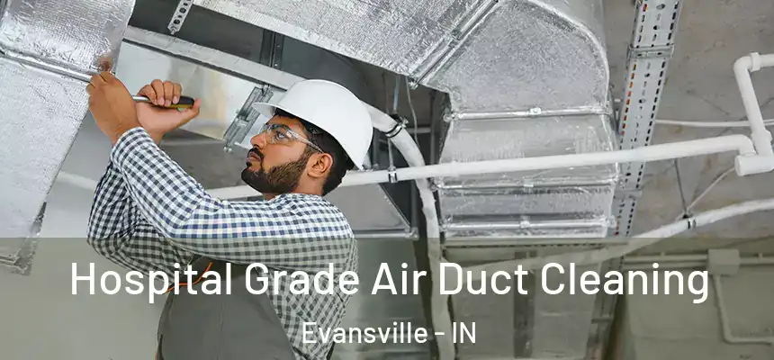 Hospital Grade Air Duct Cleaning Evansville - IN
