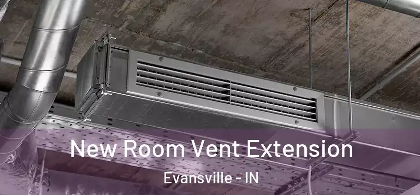  New Room Vent Extension Evansville - IN
