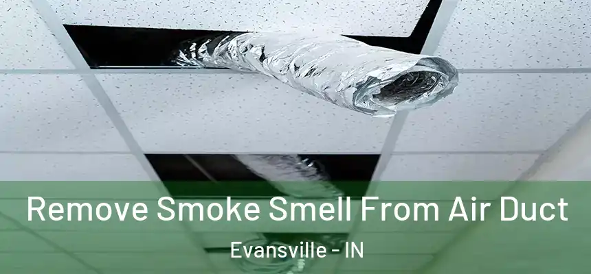  Remove Smoke Smell From Air Duct Evansville - IN