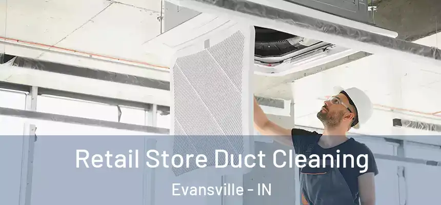 Retail Store Duct Cleaning Evansville - IN