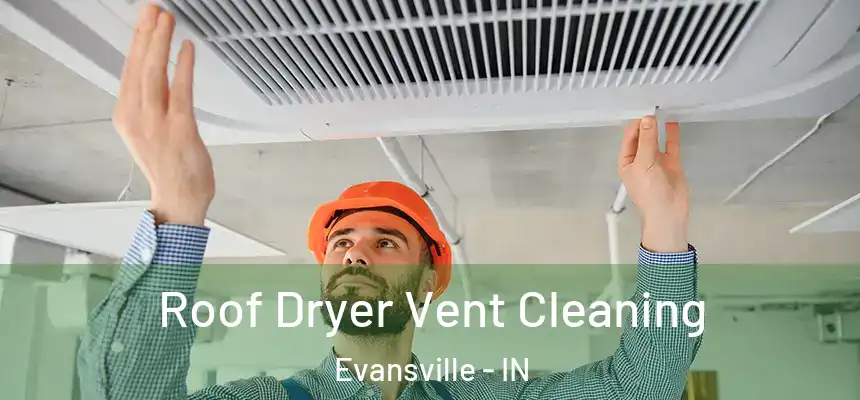  Roof Dryer Vent Cleaning Evansville - IN