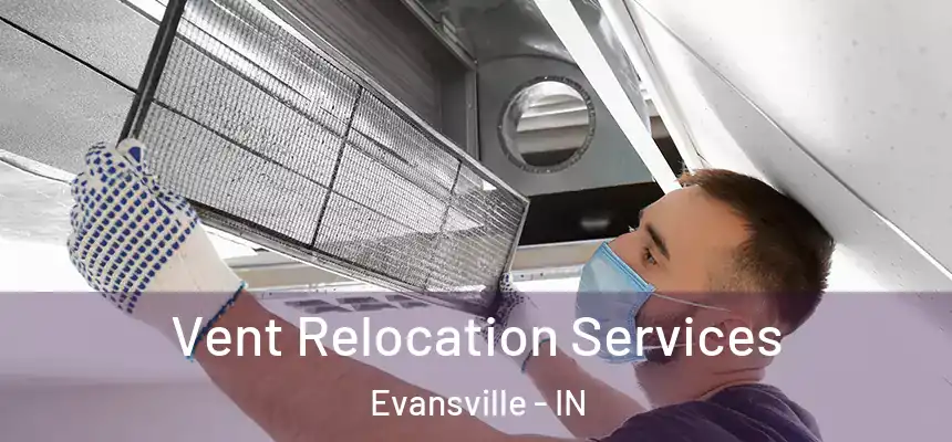  Vent Relocation Services Evansville - IN